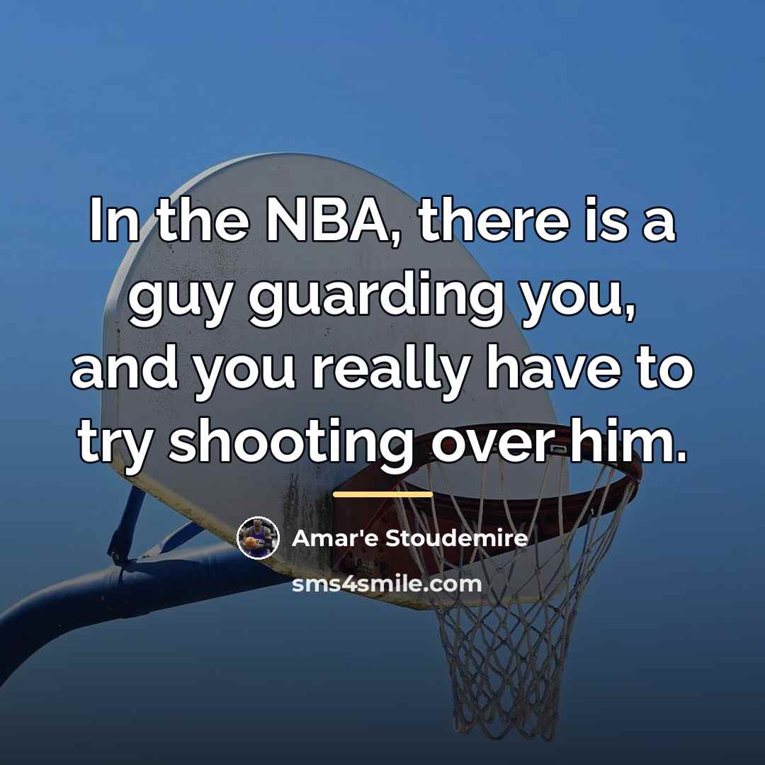 “In the NBA, there is a guy guarding you, and…” quote by Amar'e Stoudemire