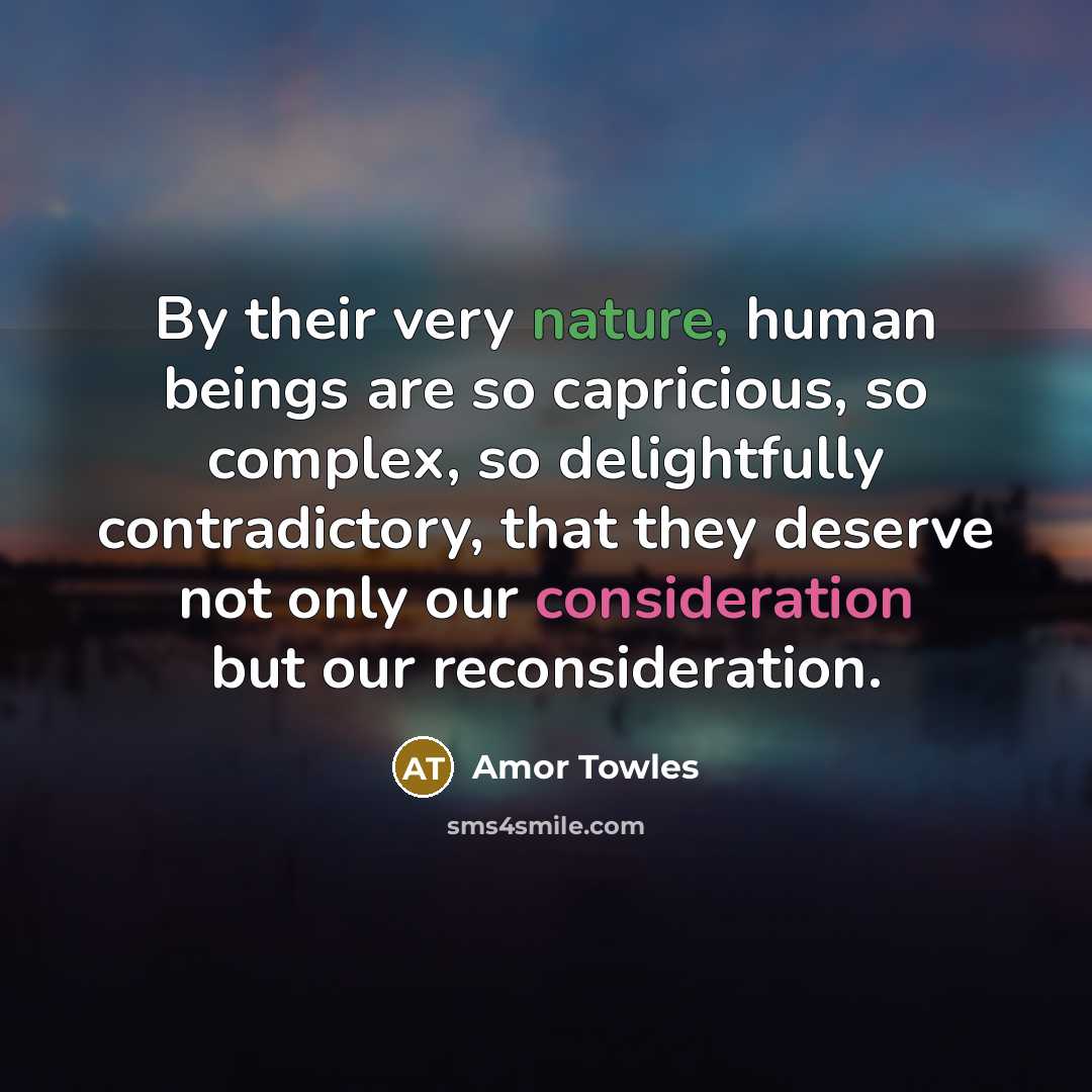“By their very nature, human beings are so capricious, so…” quote by Amor Towles