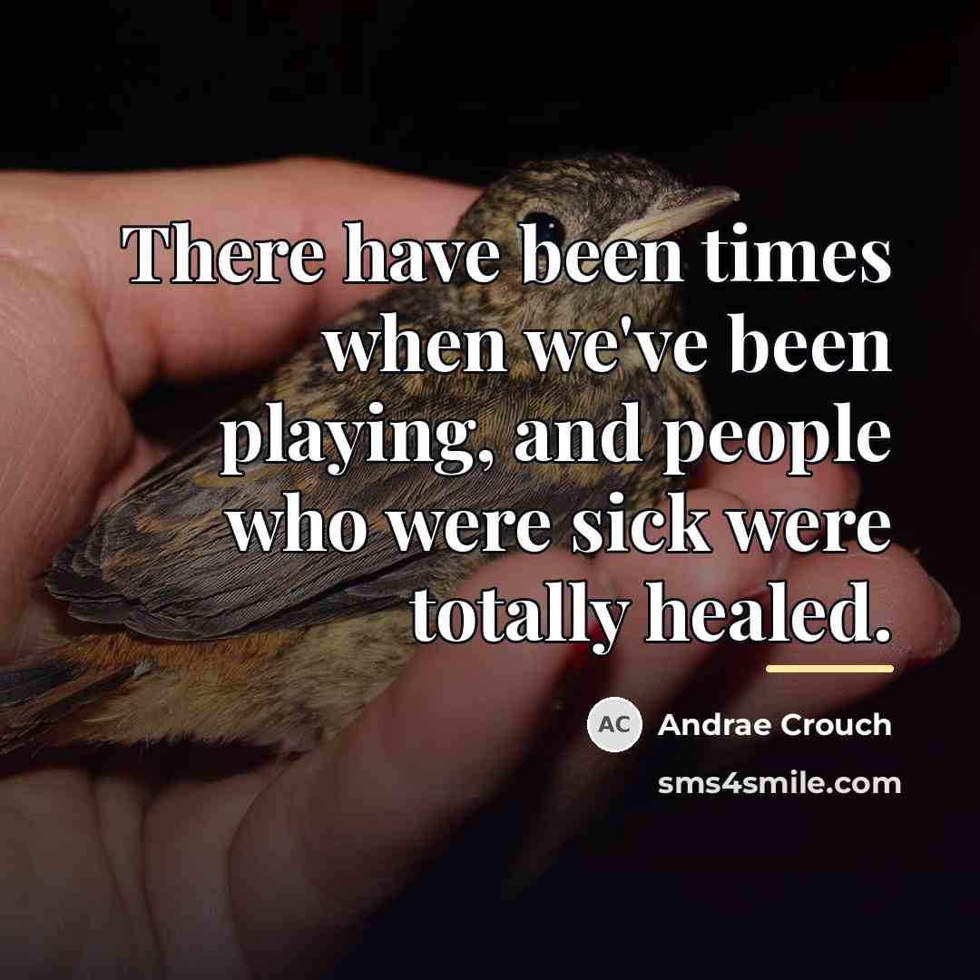 “There have been times when we've been playing, and people…” quote by Andrae Crouch