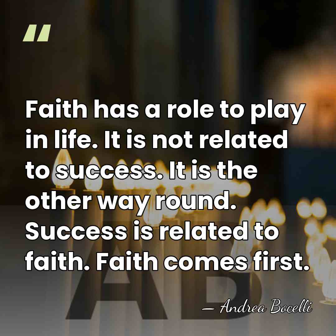 Faith has a role to play in life. It is not related&hellip; - Andrea Bocelli