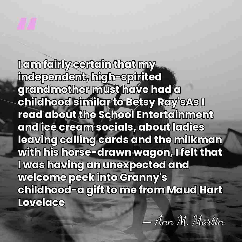 I am fairly certain that my independent, high-spirited grandmother must have had&hellip; - Ann M. Martin
