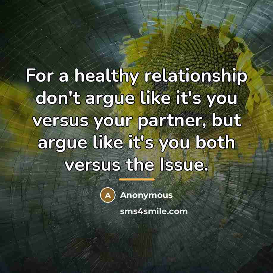 “For a healthy relationship don't argue like it's you versus…” quote by Anonymous