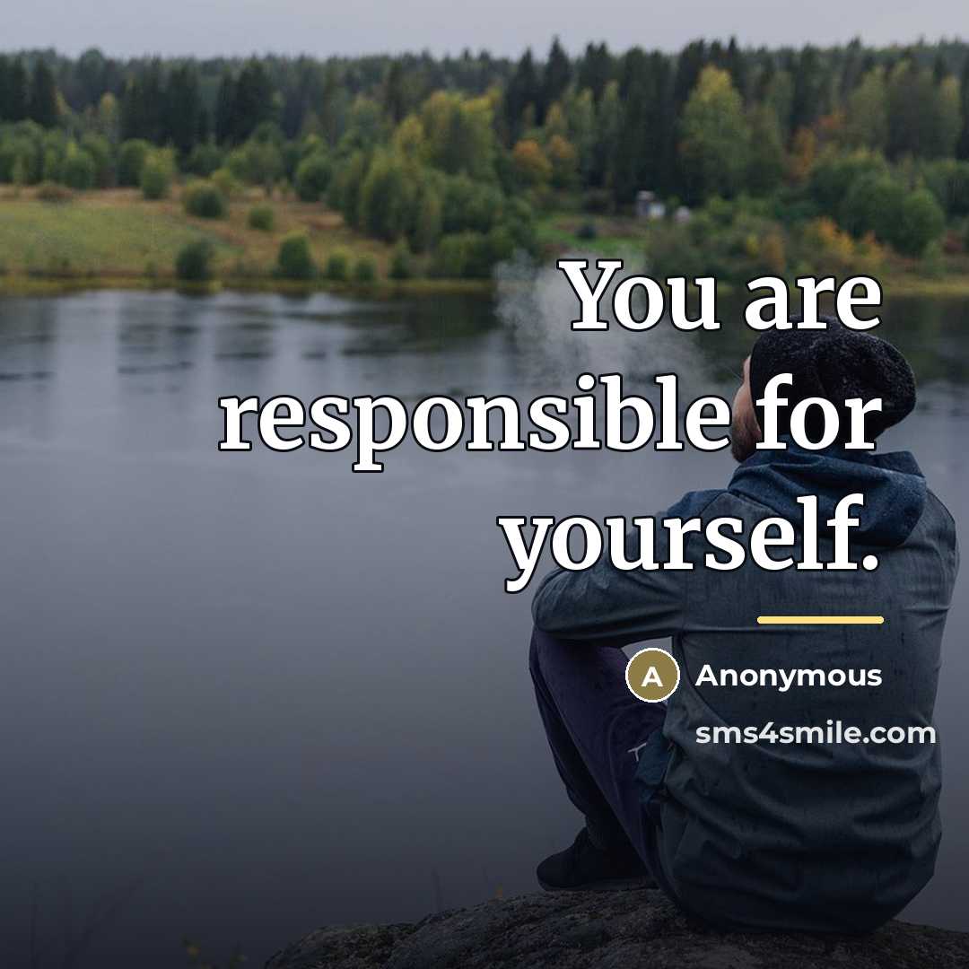 “You are responsible for yourself.…” quote by Anonymous