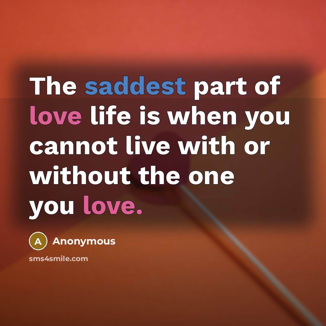 “The saddest part of love life is when you cannot…” quote by Anonymous