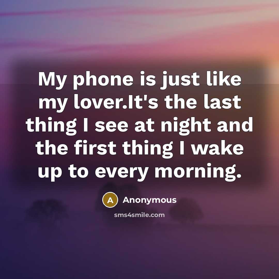 “My phone is just like my lover.It's the last thing…” quote by Anonymous