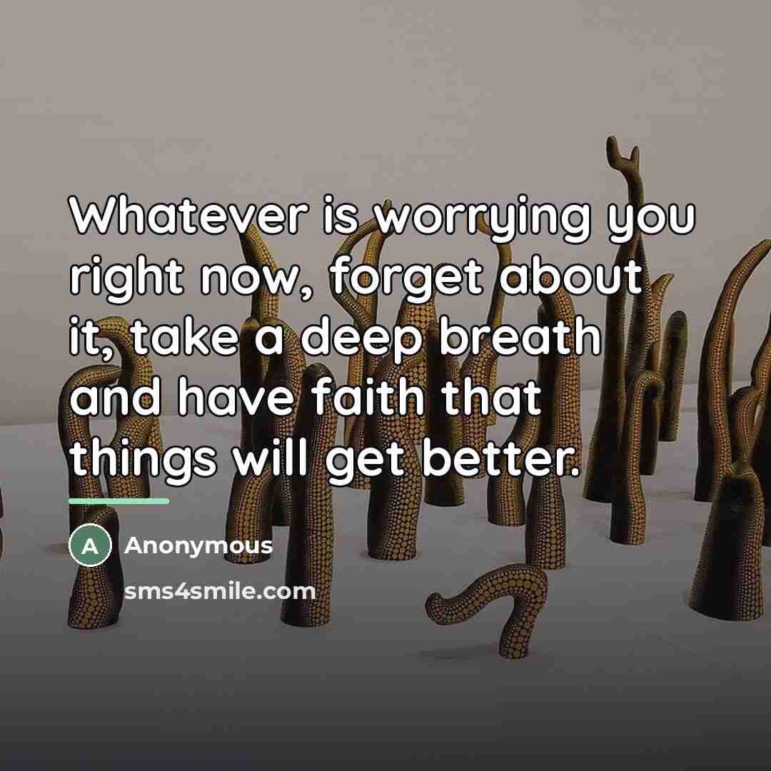 “Whatever is worrying you right now, forget about it, take…” quote by Anonymous