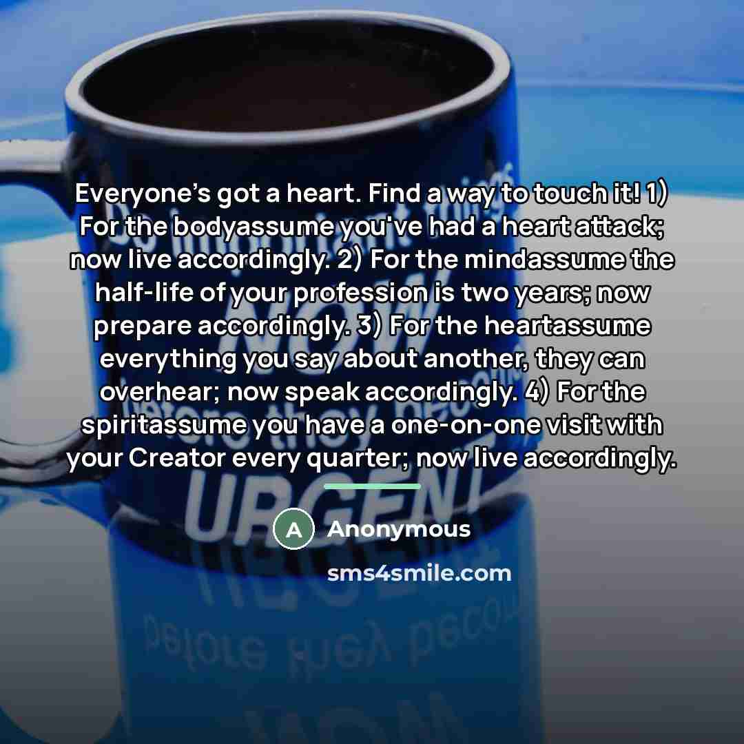 “Everyone's got a heart. Find a way to touch it!…” quote by Anonymous