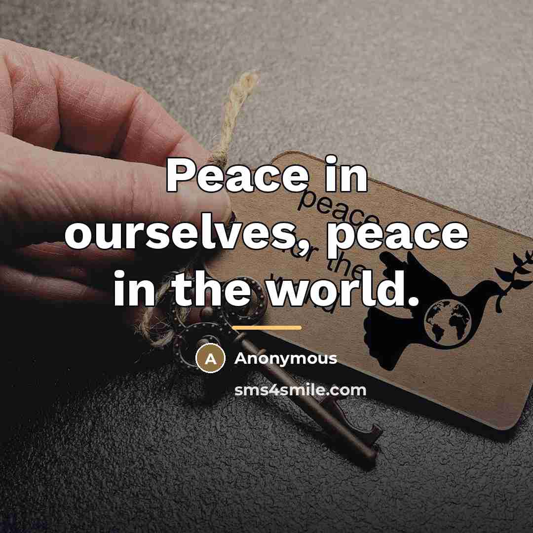 “Peace in ourselves, peace in the world.…” quote by Anonymous