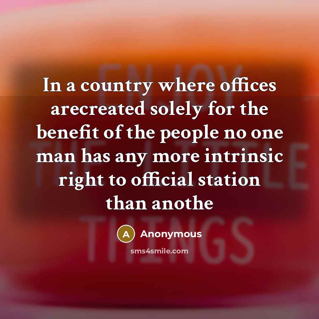 “In a country where offices arecreated solely for the benefit…” quote by Anonymous