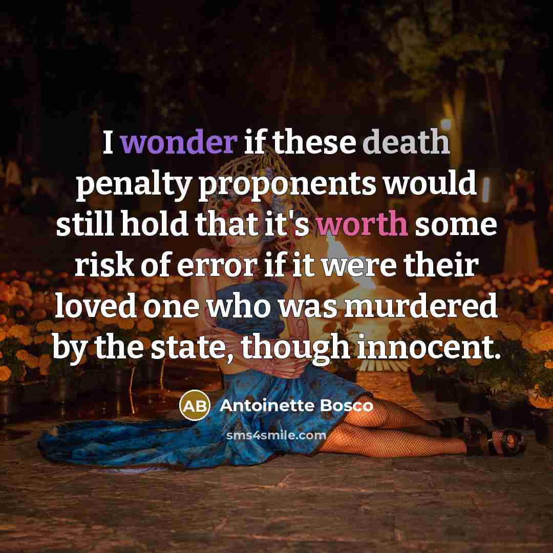 “I wonder if these death penalty proponents would still hold…” quote by Antoinette Bosco
