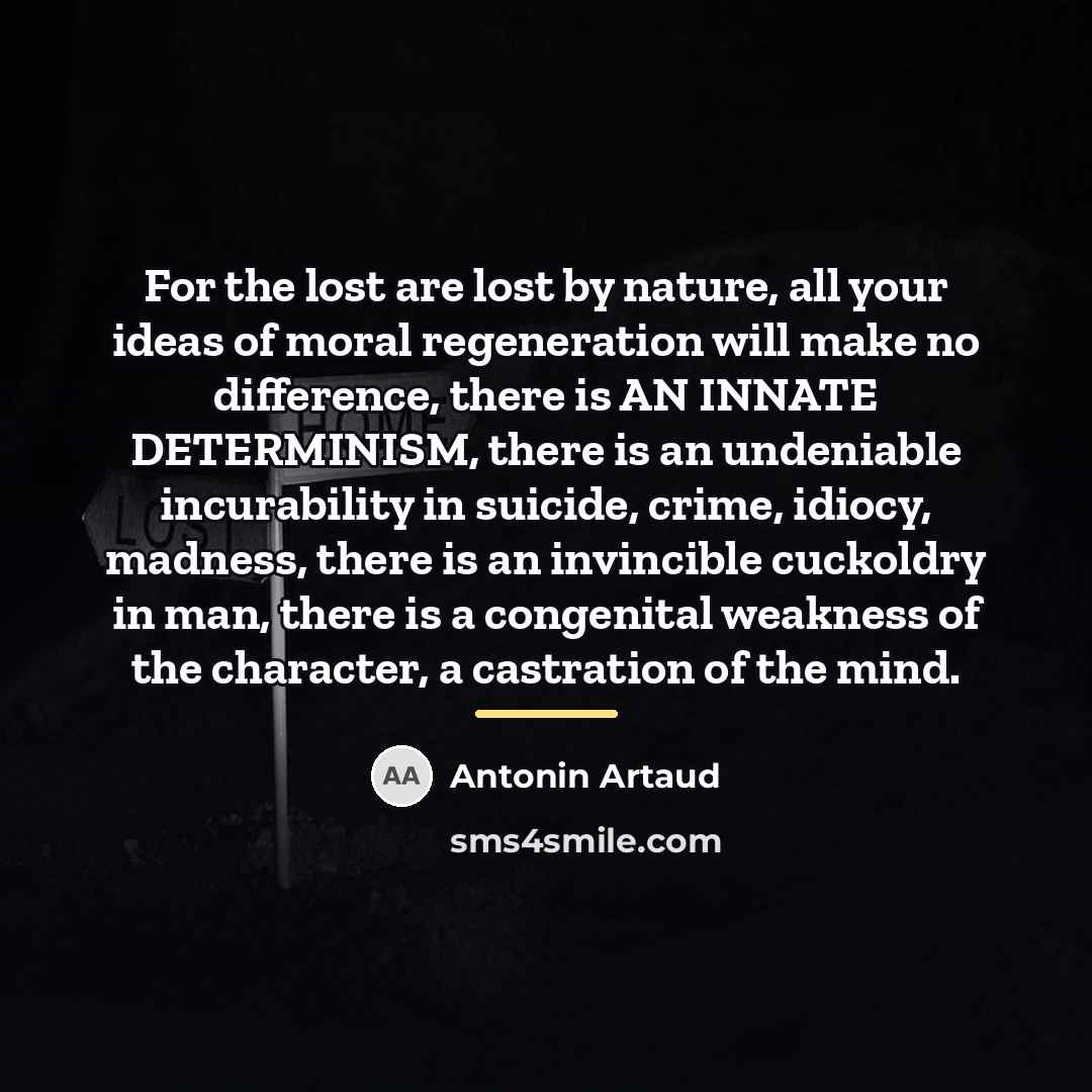 “For the lost are lost by nature, all your ideas…” quote by Antonin Artaud