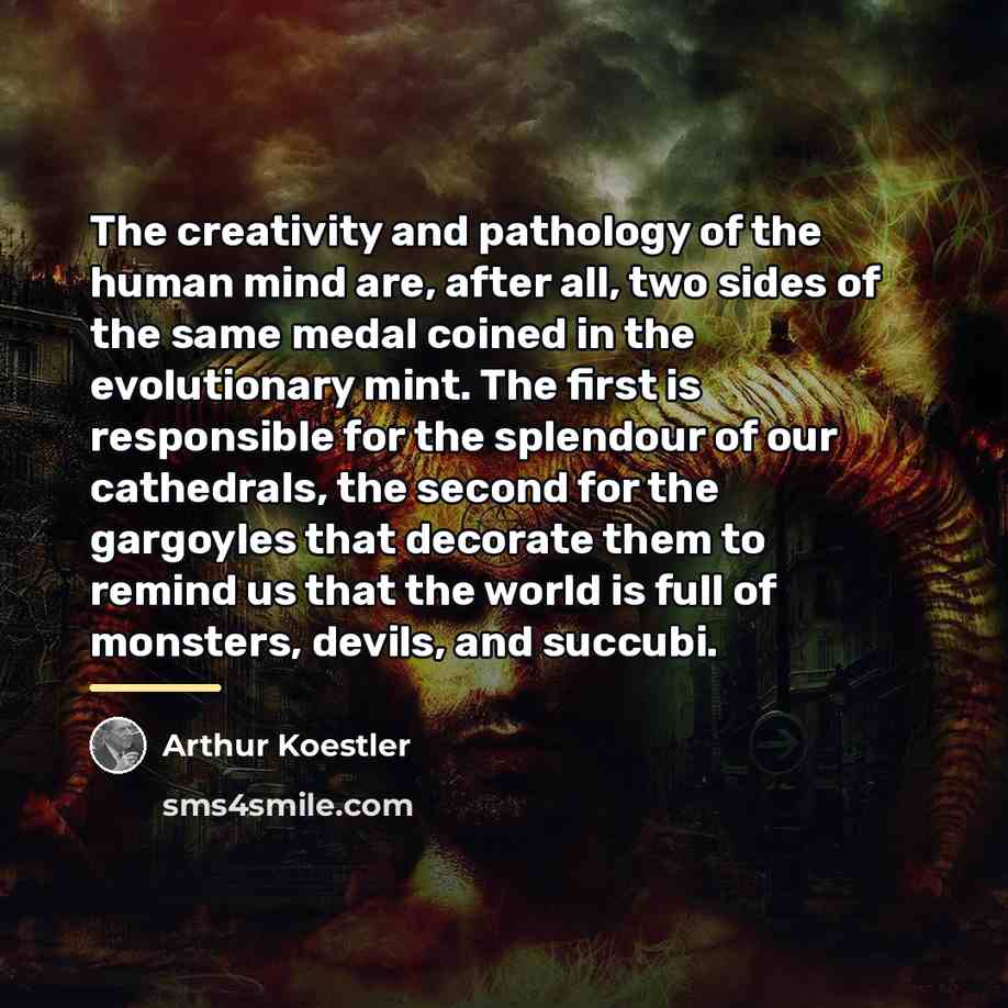 “The creativity and pathology of the human mind are, after…” quote by Arthur Koestler