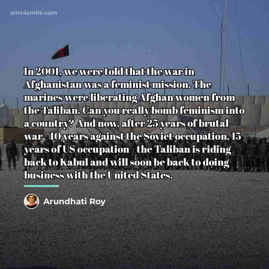 “In 2001, we were told that the war in Afghanistan…” quote by Arundhati Roy
