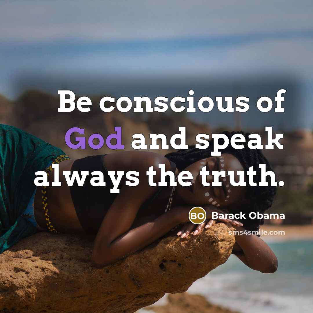 “Be conscious of God and speak always the truth.…” quote by Barack Obama