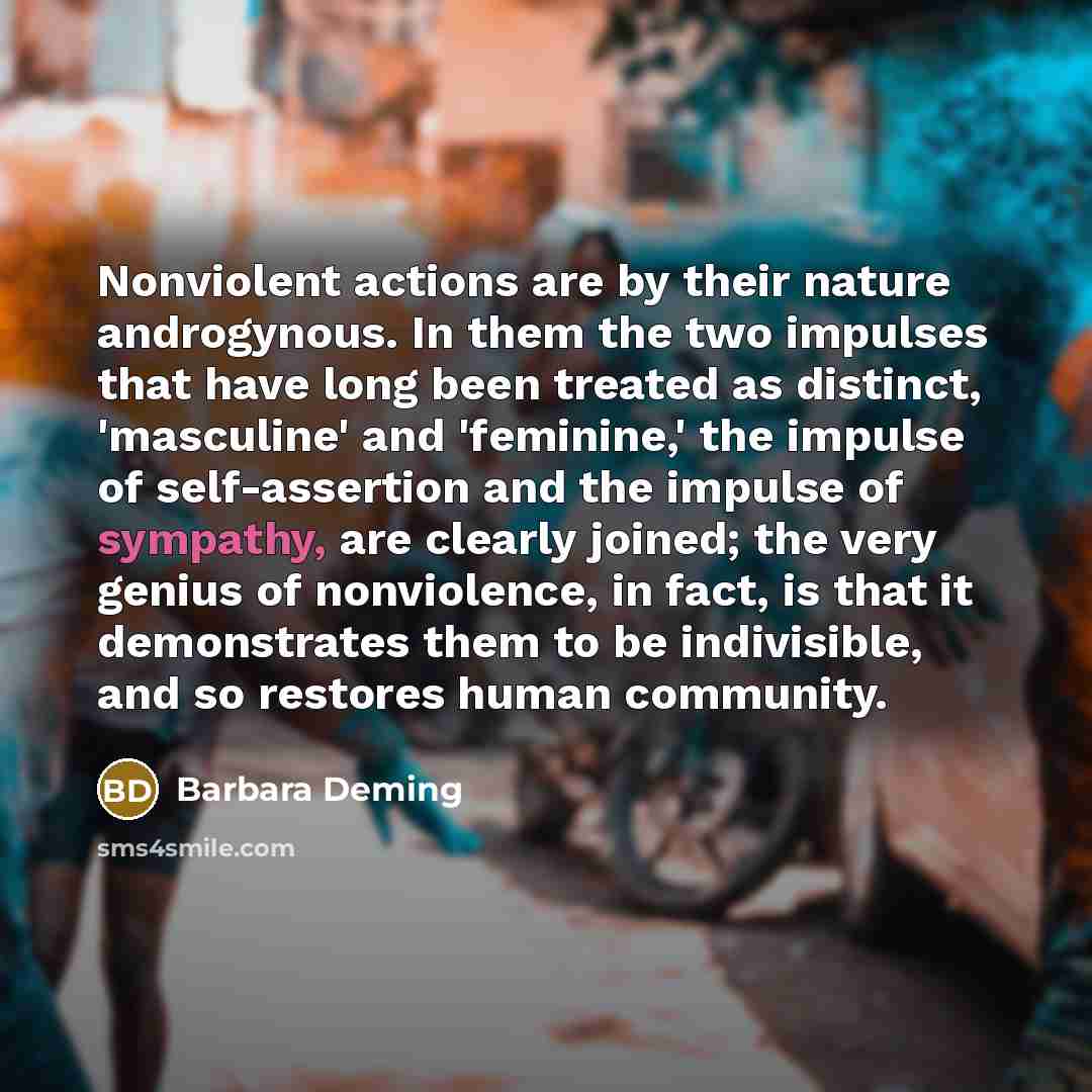 “Nonviolent actions are by their nature androgynous. In them the…” quote by Barbara Deming