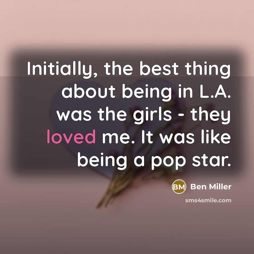“Initially, the best thing about being in L.A. was the…” quote by Ben Miller