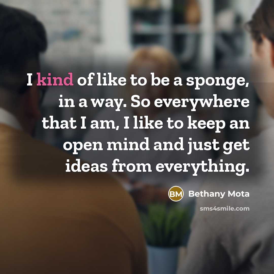 “I kind of like to be a sponge, in a…” quote by Bethany Mota