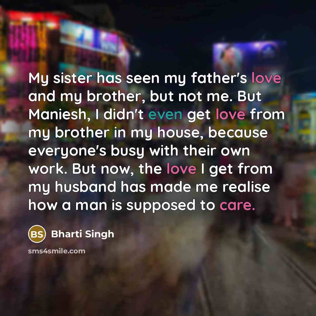 “My sister has seen my father's love and my brother,…” quote by Bharti Singh
