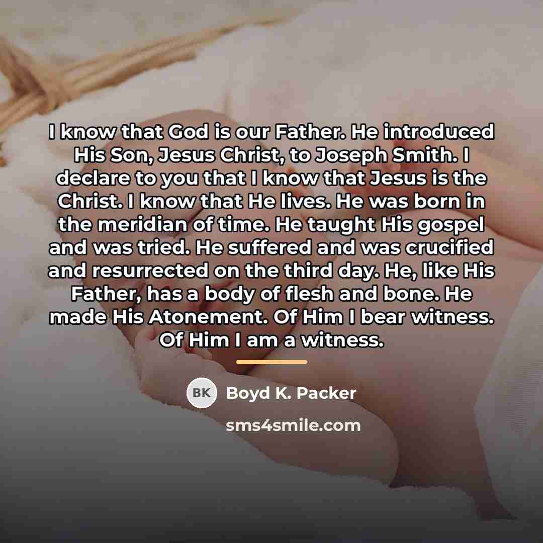 “I know that God is our Father. He introduced His…” quote by Boyd K. Packer
