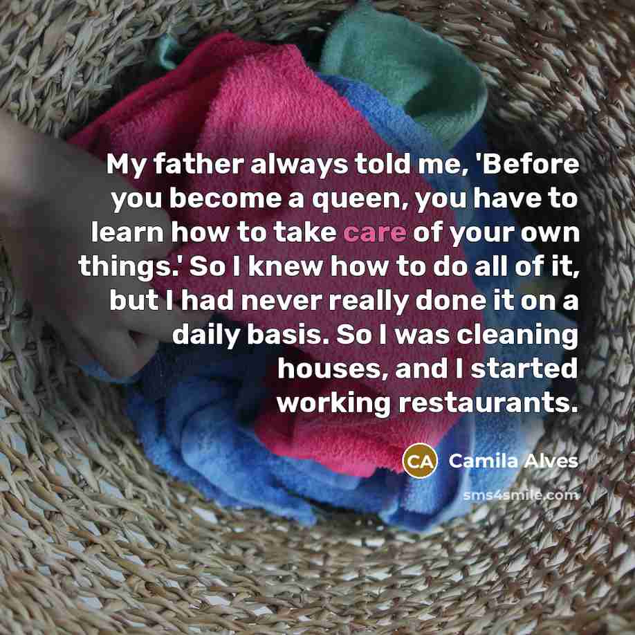 “My father always told me, 'Before you become a queen,…” quote by Camila Alves