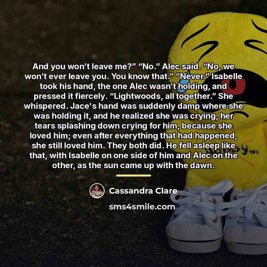 “And you won’t leave me?” “No.” Alec said. “No, we…” quote by Cassandra Clare