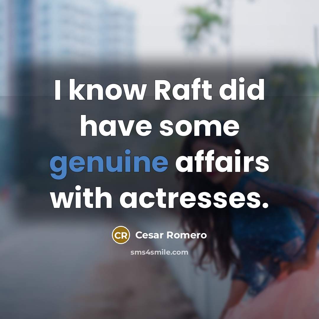 “I know Raft did have some genuine affairs with actresses.…” quote by Cesar Romero