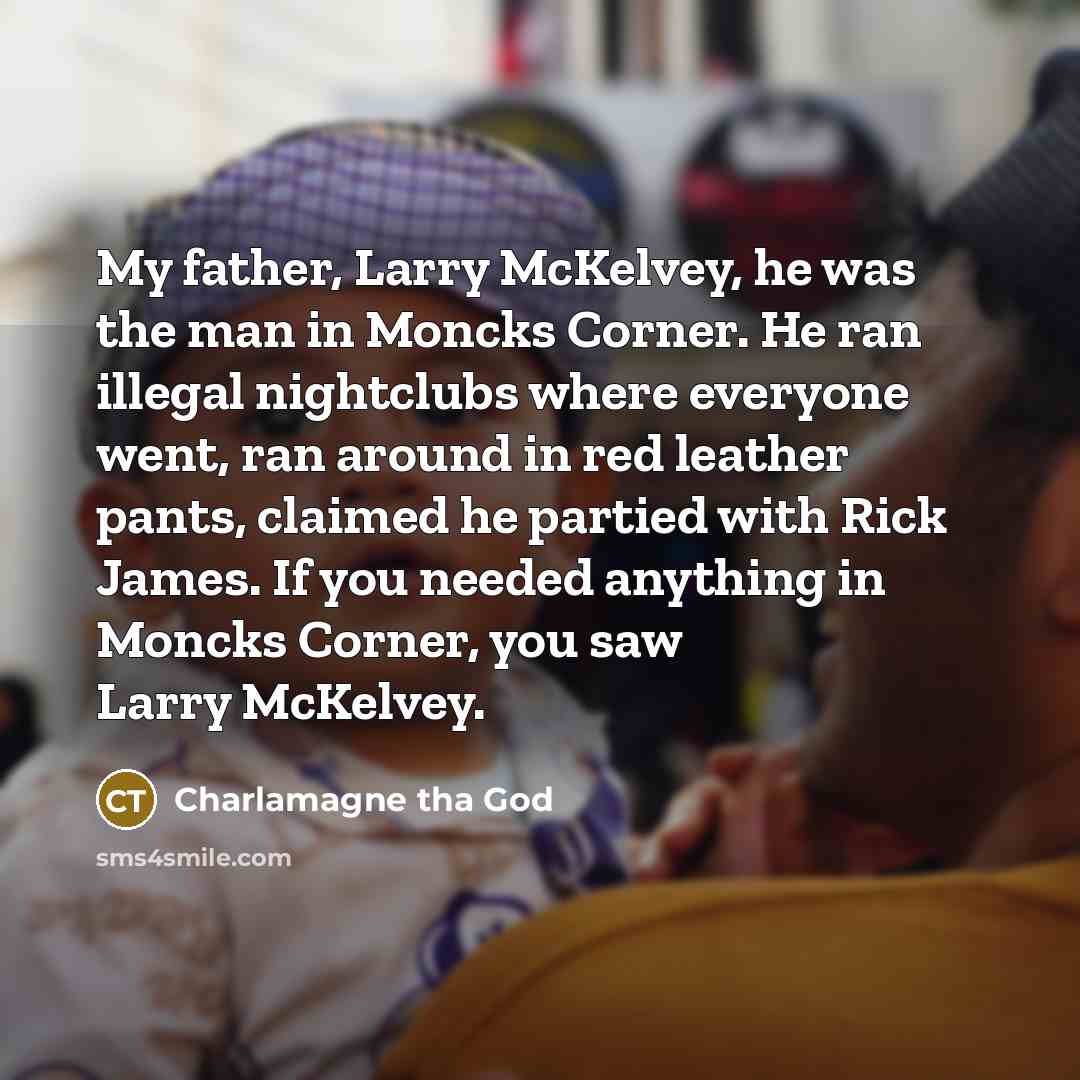 “My father, Larry McKelvey, he was the man in Moncks…” quote by Charlamagne tha God