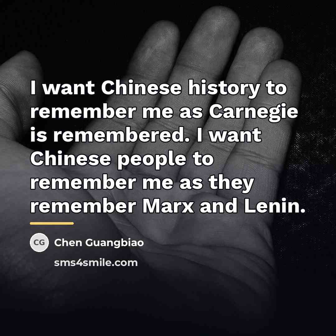 “I want Chinese history to remember me as Carnegie is…” quote by Chen Guangbiao