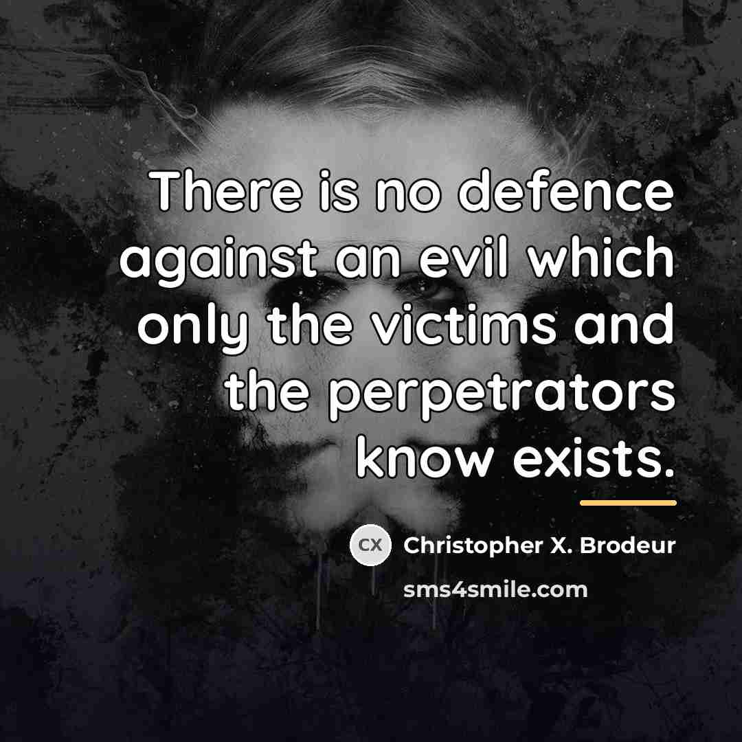 “There is no defence against an evil which only the…” quote by Christopher X. Brodeur