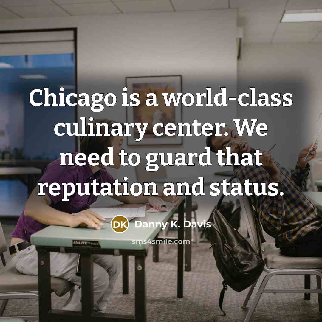 “Chicago is a world-class culinary center. We need to guard…” quote by Danny K. Davis