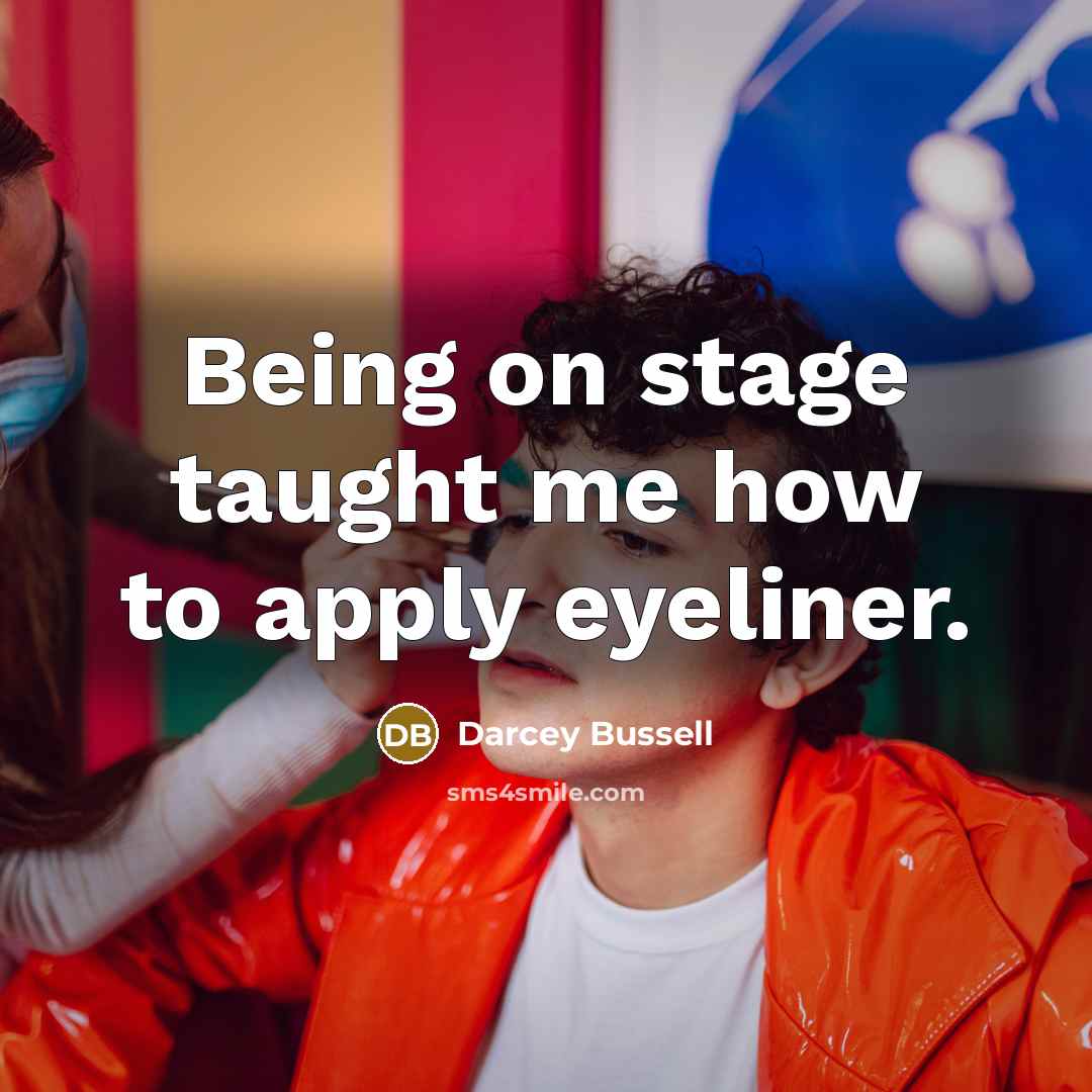 “Being on stage taught me how to apply eyeliner.…” quote by Darcey Bussell