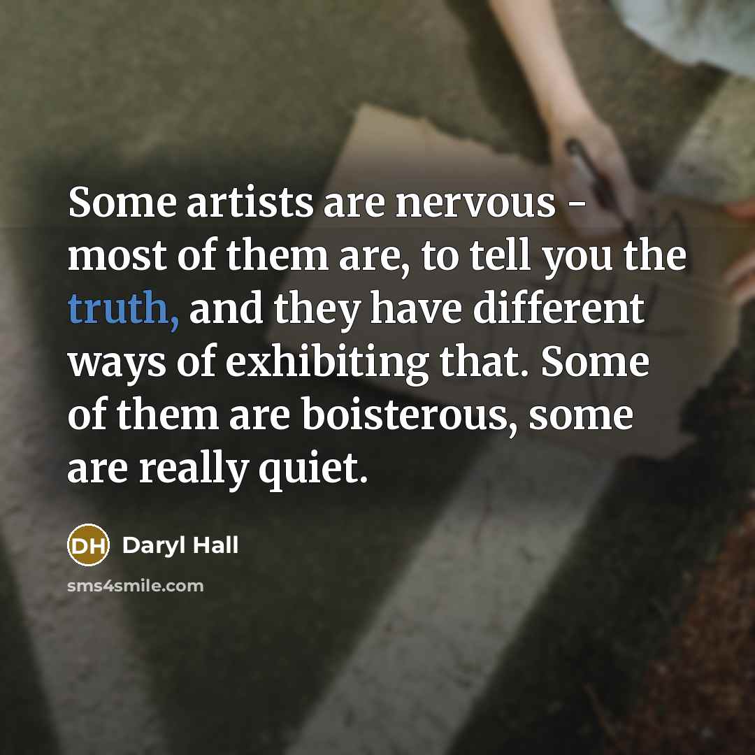 “Some artists are nervous - most of them are, to…” quote by Daryl Hall