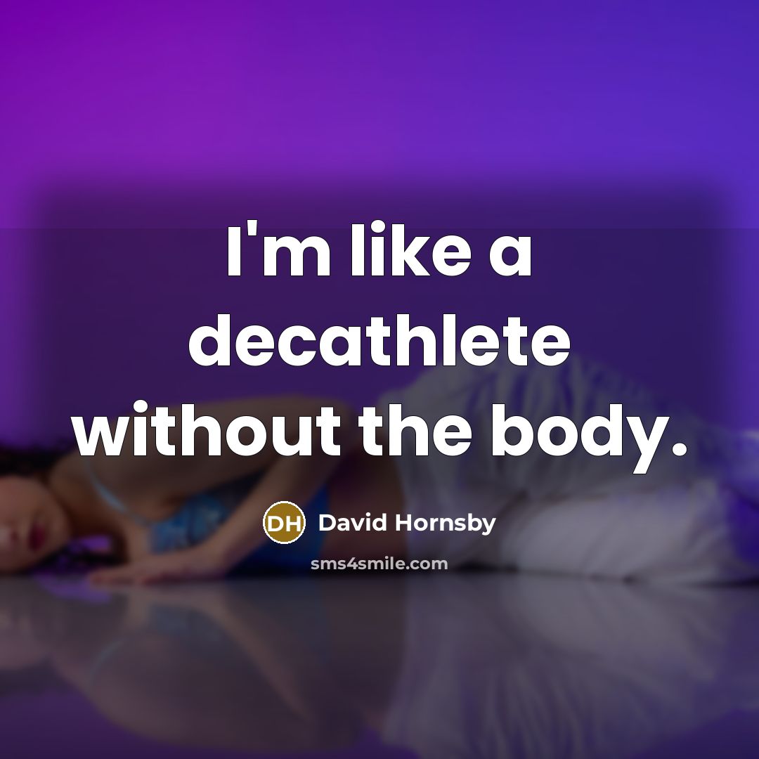 “I'm like a decathlete without the body.…” quote by David Hornsby