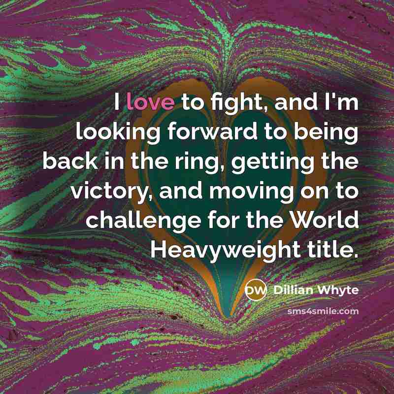 “I love to fight, and I'm looking forward to being…” quote by Dillian Whyte