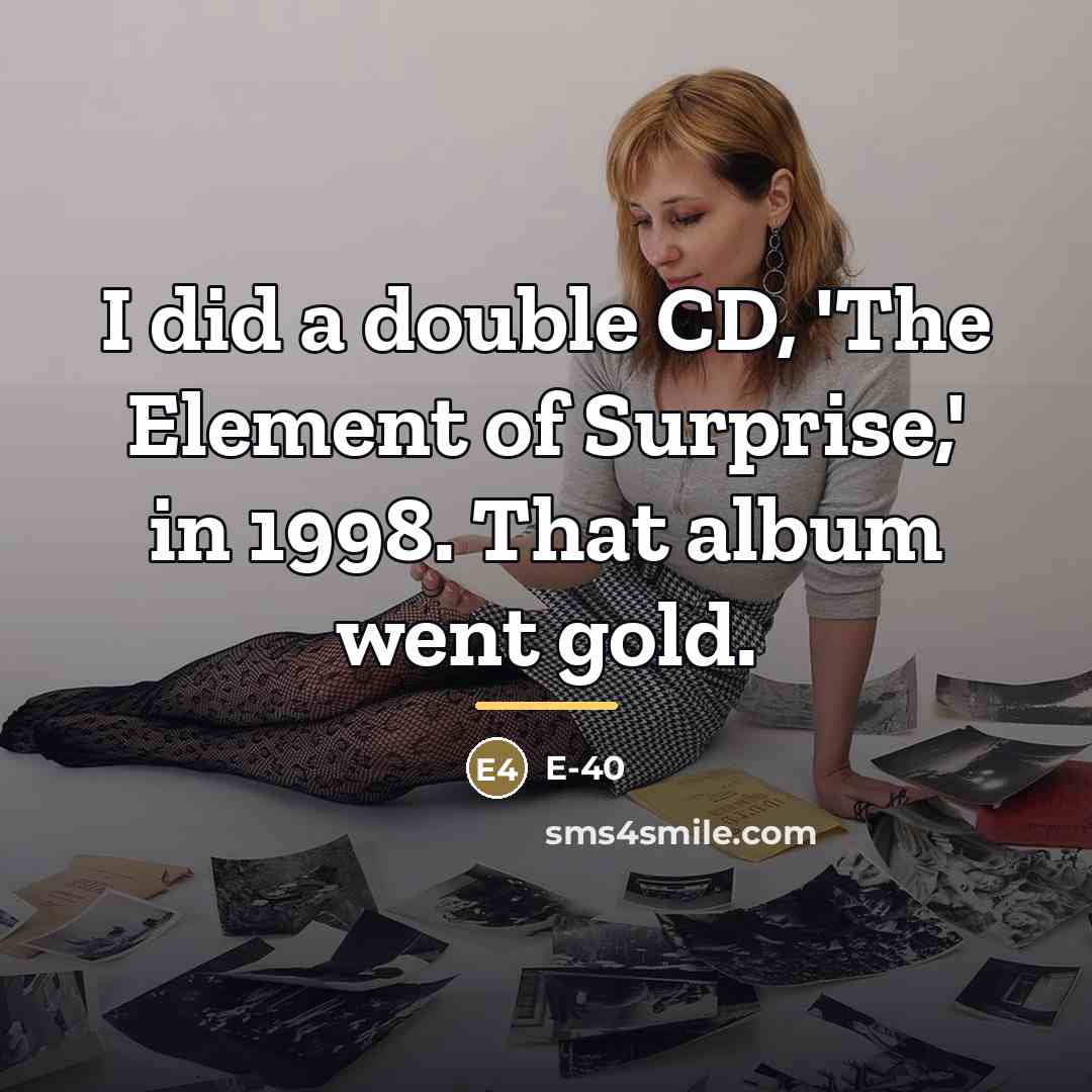 “I did a double CD, 'The Element of Surprise,' in…” quote by E-40