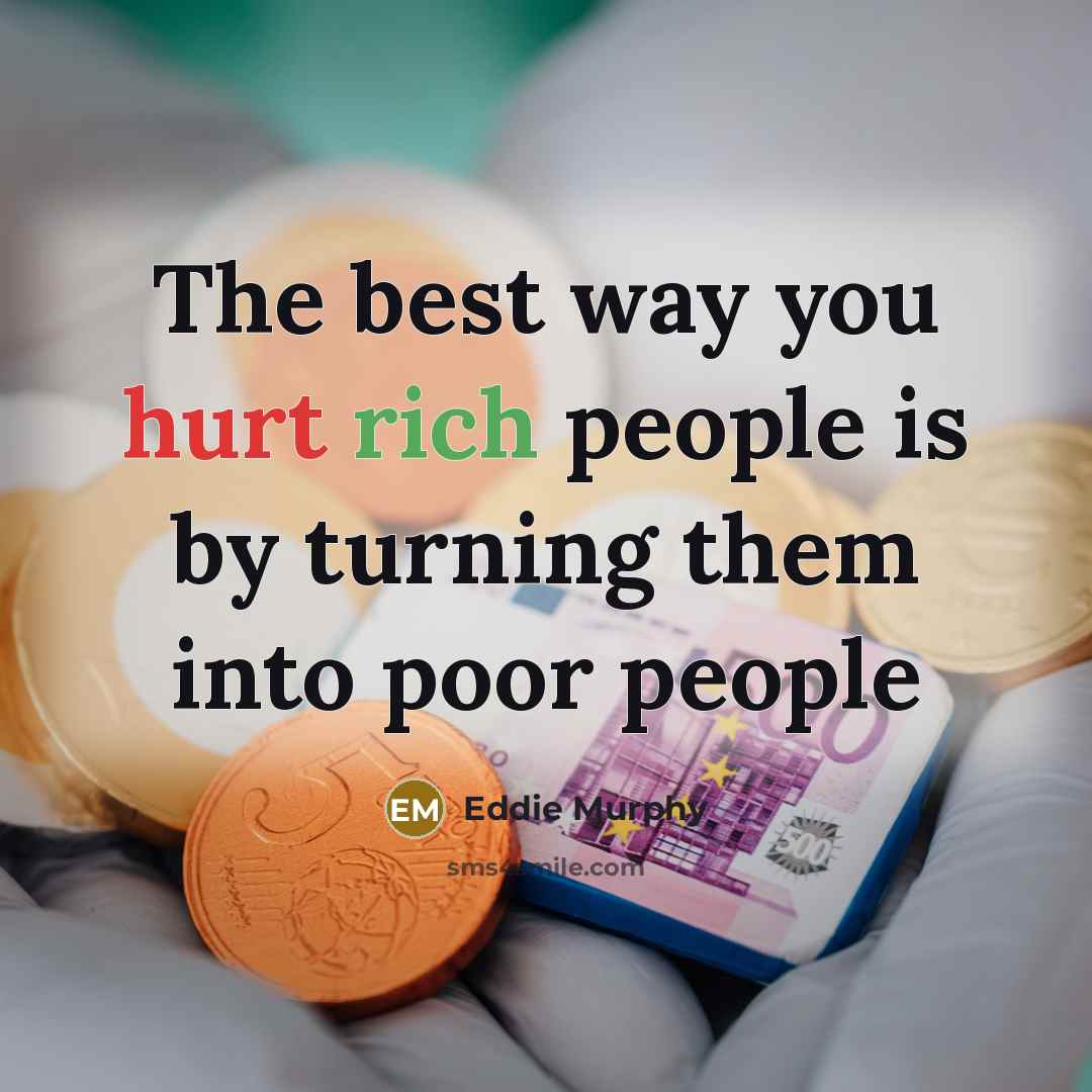“The best way you hurt rich people is by turning…” quote by Eddie Murphy