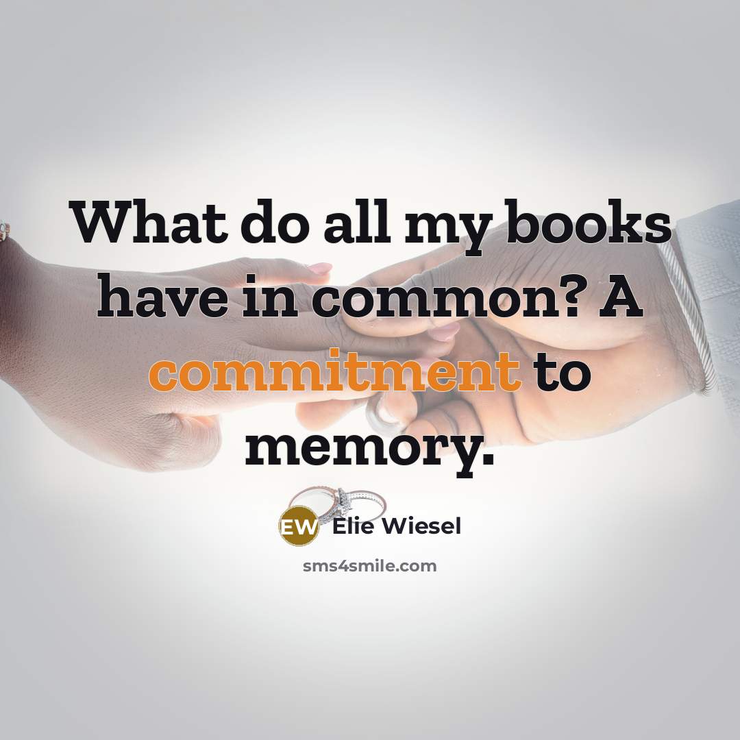 “What do all my books have in common? A commitment…” quote by Elie Wiesel