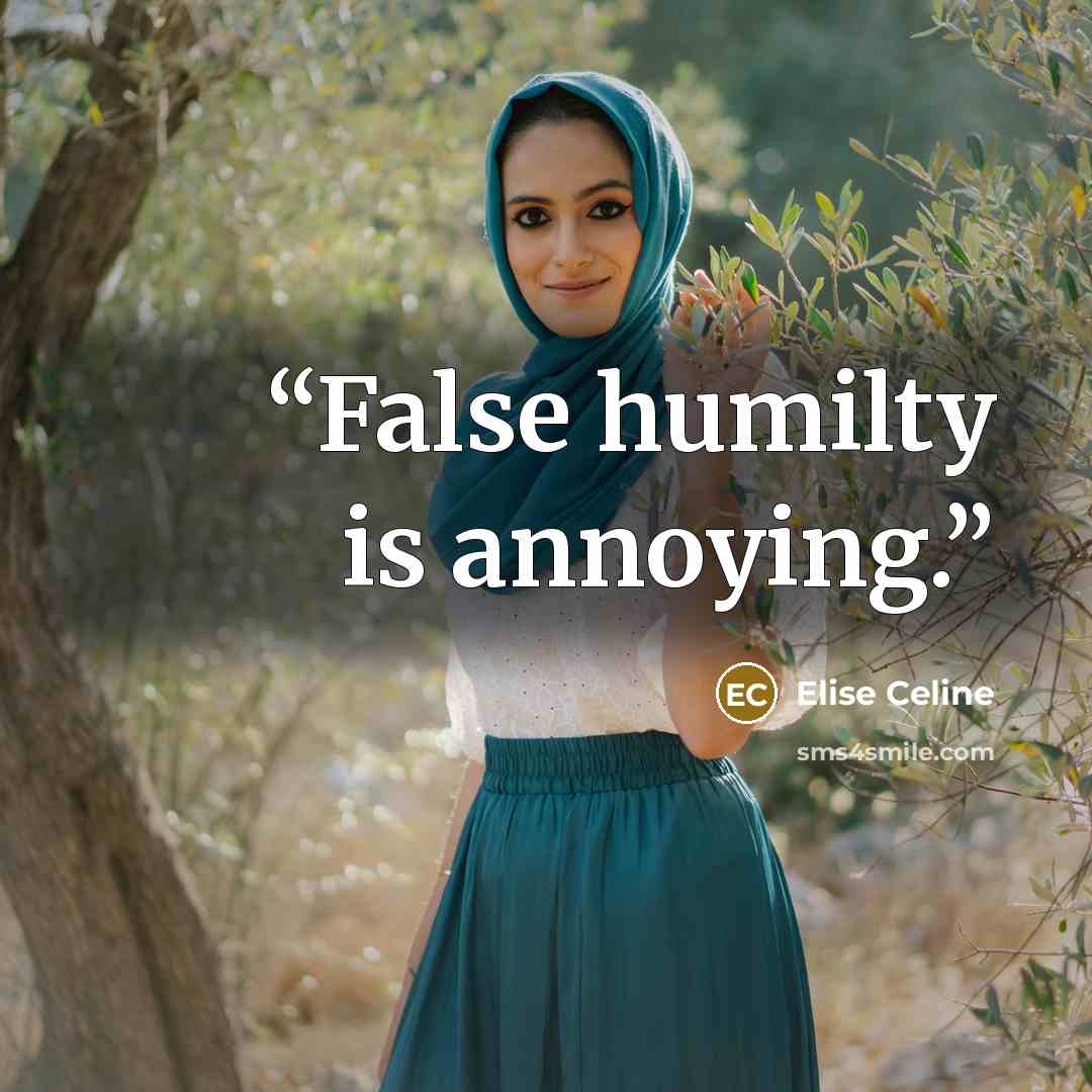“False humilty is annoying.” quote by Elise Celine