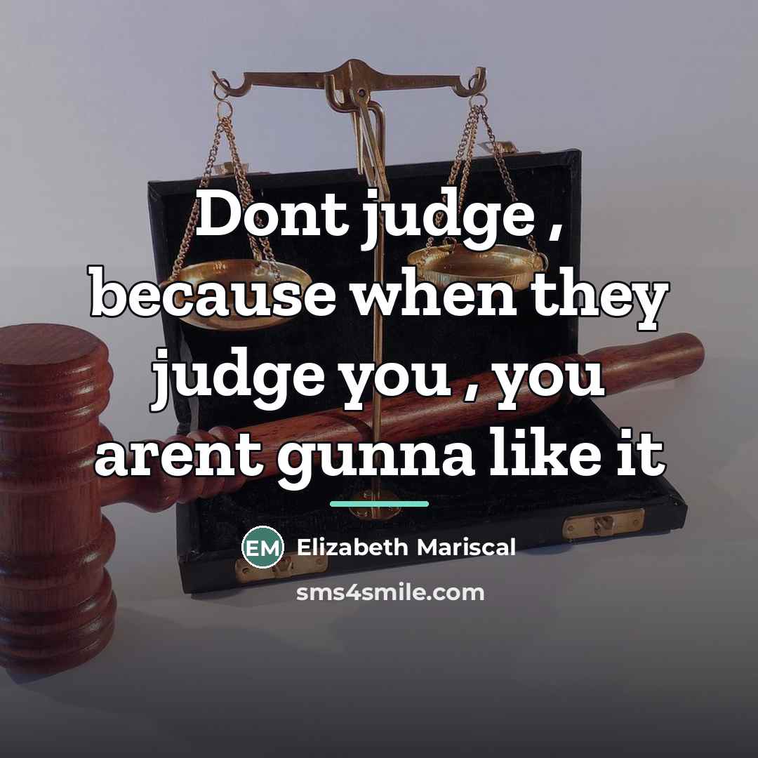 “Dont judge , because when they judge you , you…” quote by Elizabeth Mariscal