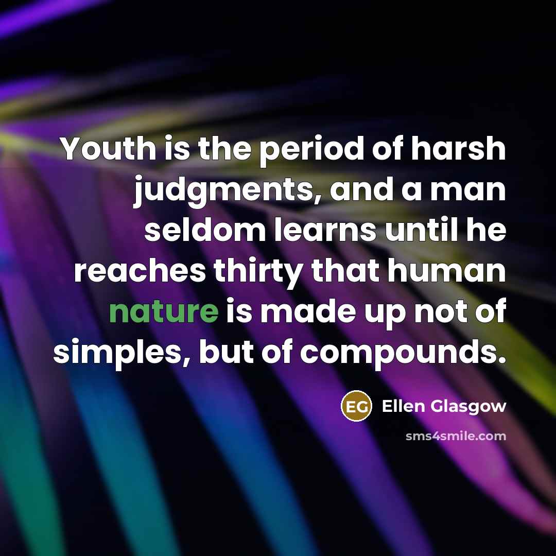 “Youth is the period of harsh judgments, and a man…” quote by Ellen Glasgow
