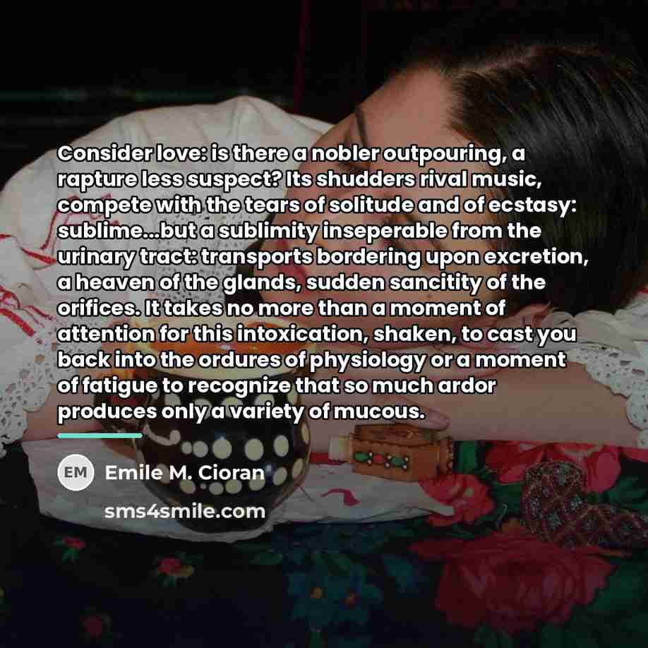 “Consider love: is there a nobler outpouring, a rapture less…” quote by Emile M. Cioran