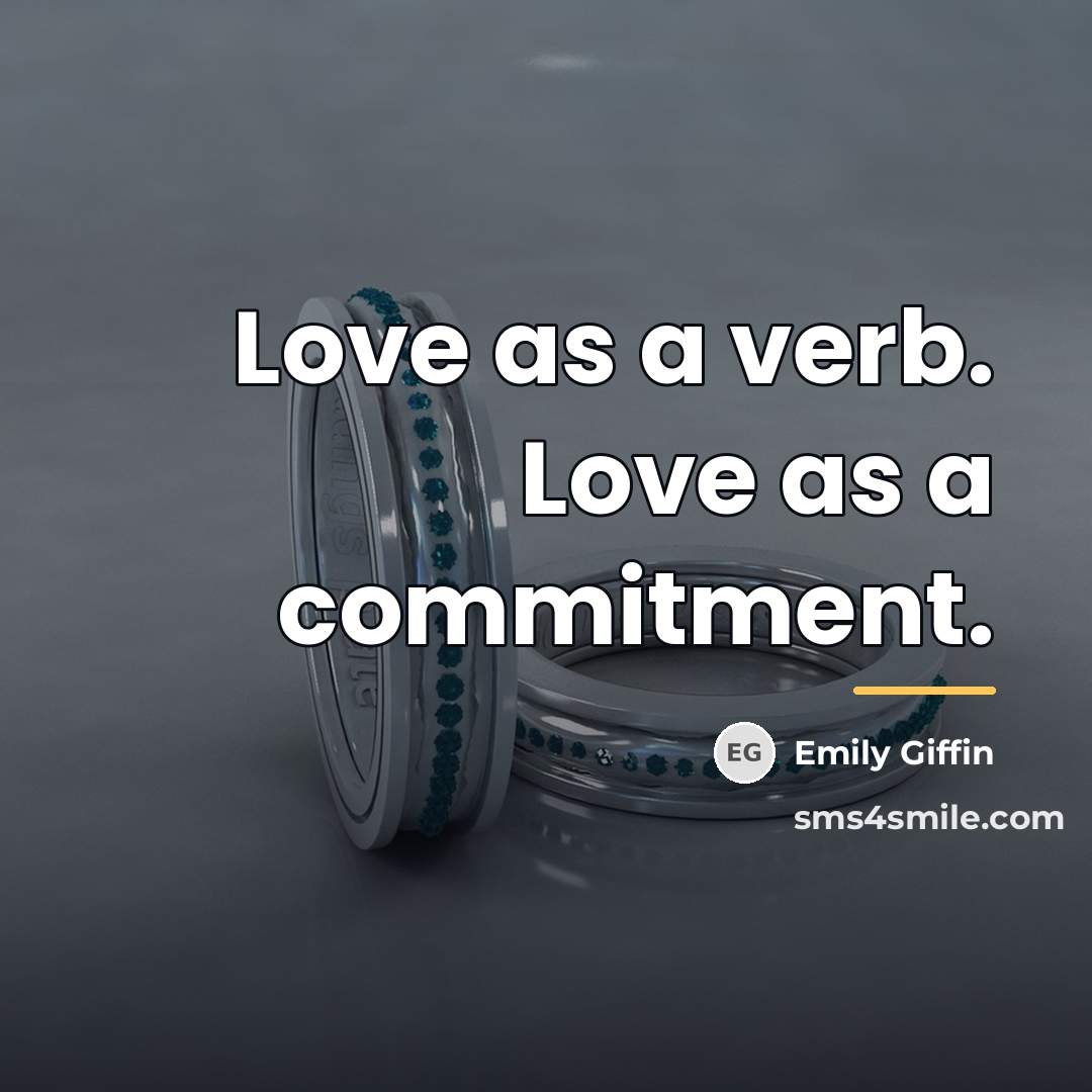 “Love as a verb. Love as a commitment.…” quote by Emily Giffin