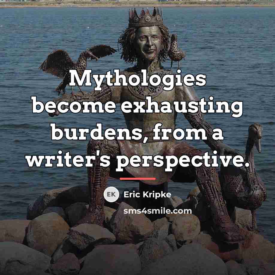 “Mythologies become exhausting burdens, from a writer's perspective.…” quote by Eric Kripke