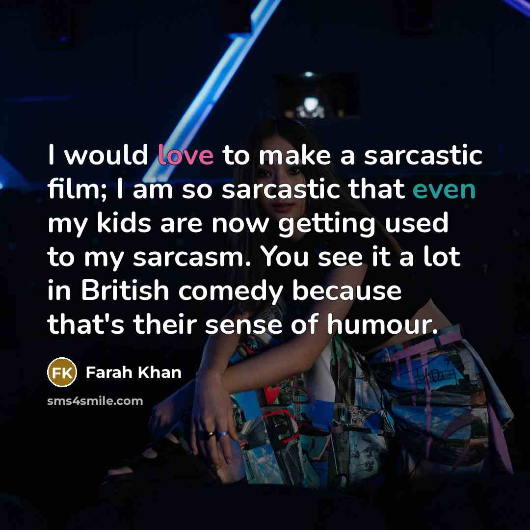 “I would love to make a sarcastic film; I am…” quote by Farah Khan