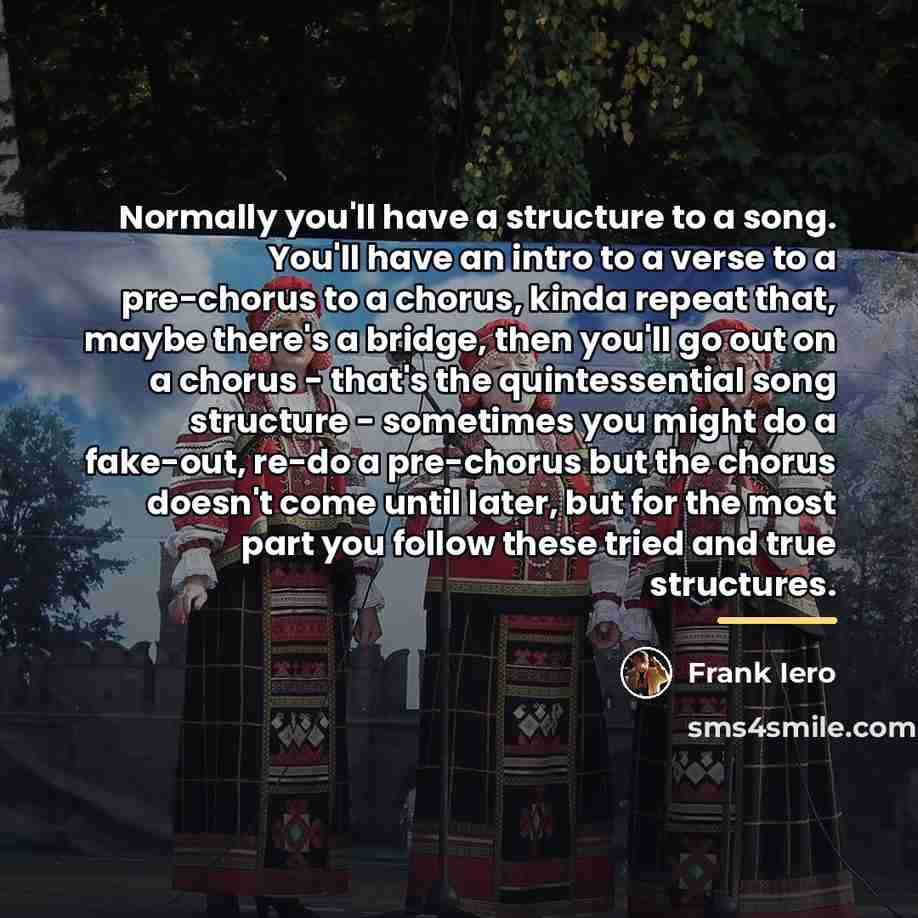 “Normally you'll have a structure to a song. You'll have…” quote by Frank Iero