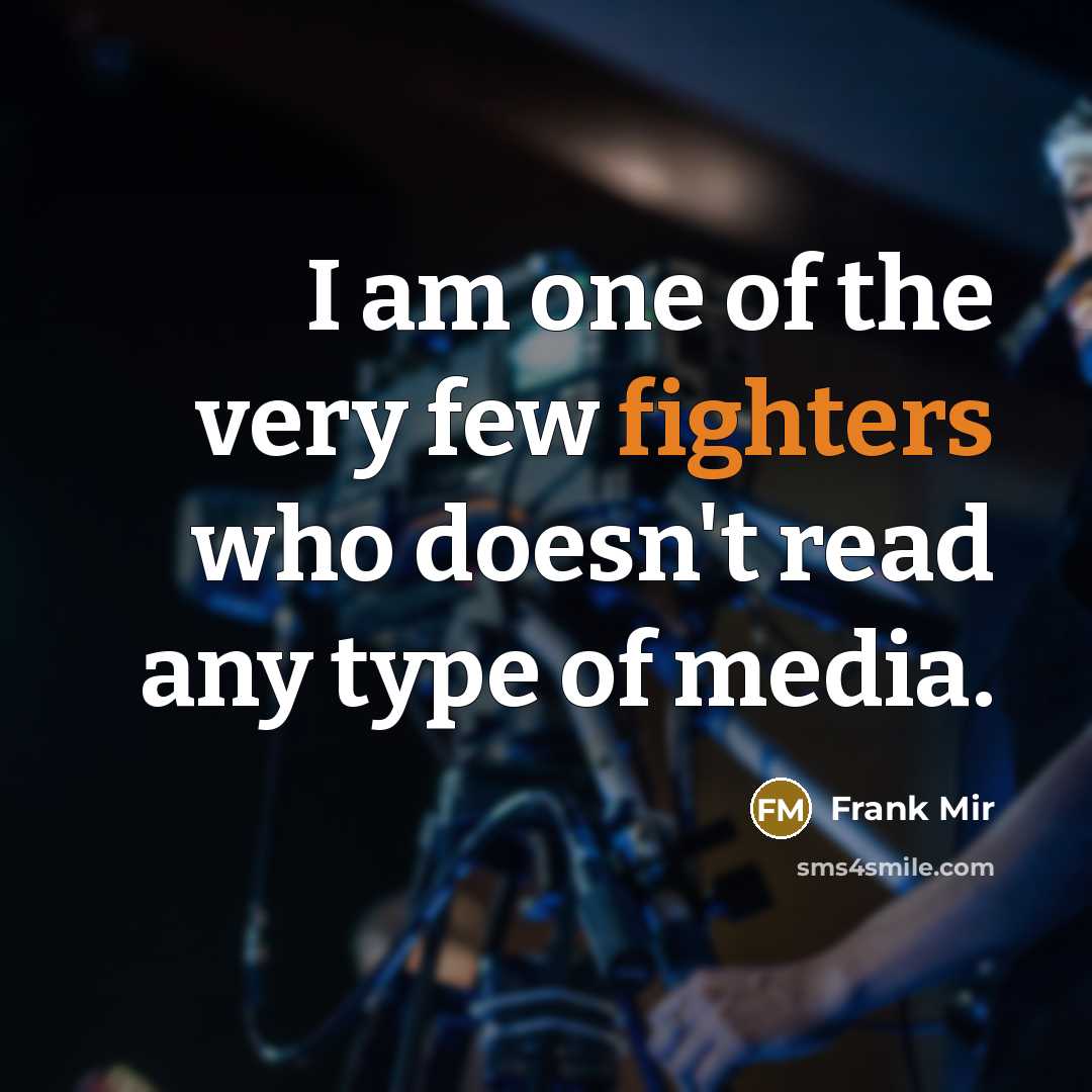 “I am one of the very few fighters who doesn't…” quote by Frank Mir