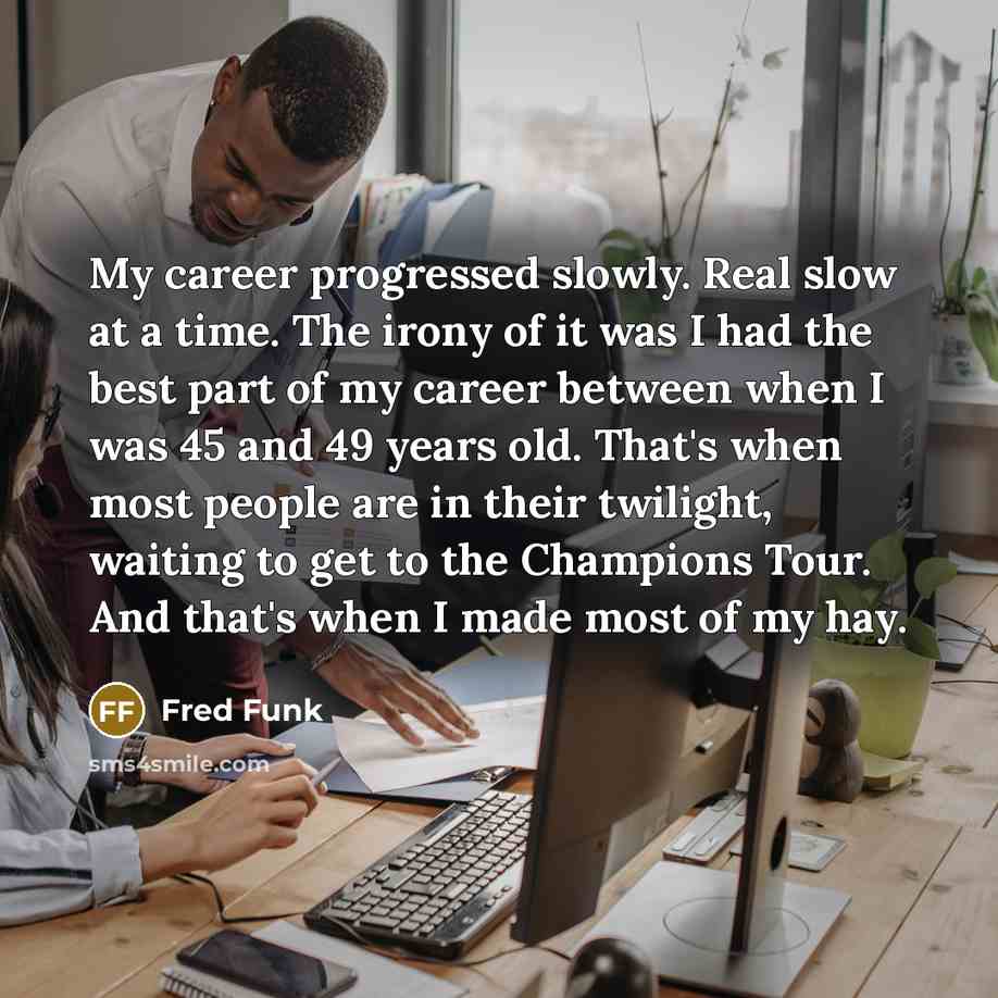“My career progressed slowly. Real slow at a time. The…” quote by Fred Funk