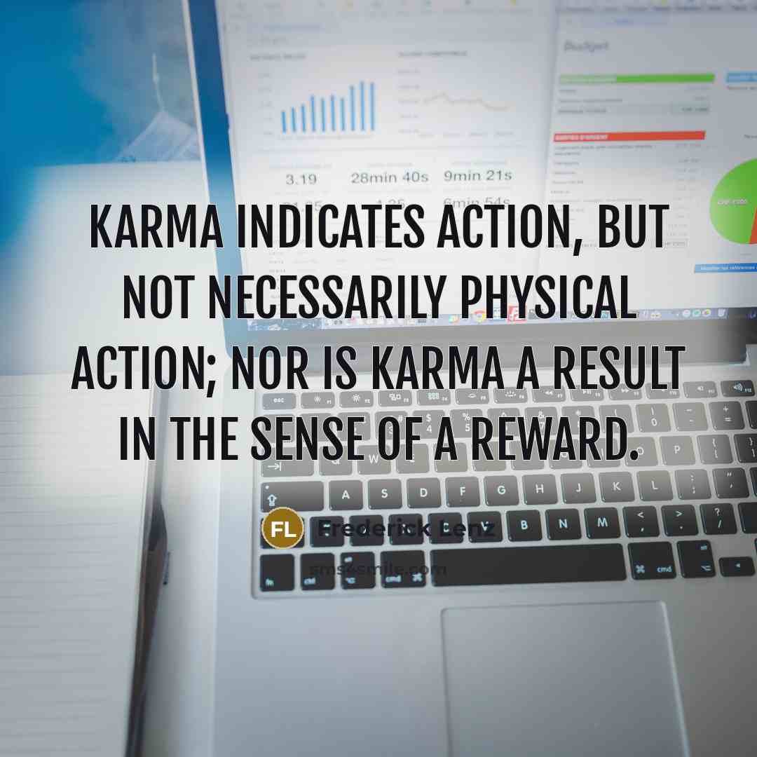 “Karma indicates action, but not necessarily physical action; nor is…” quote by Frederick Lenz