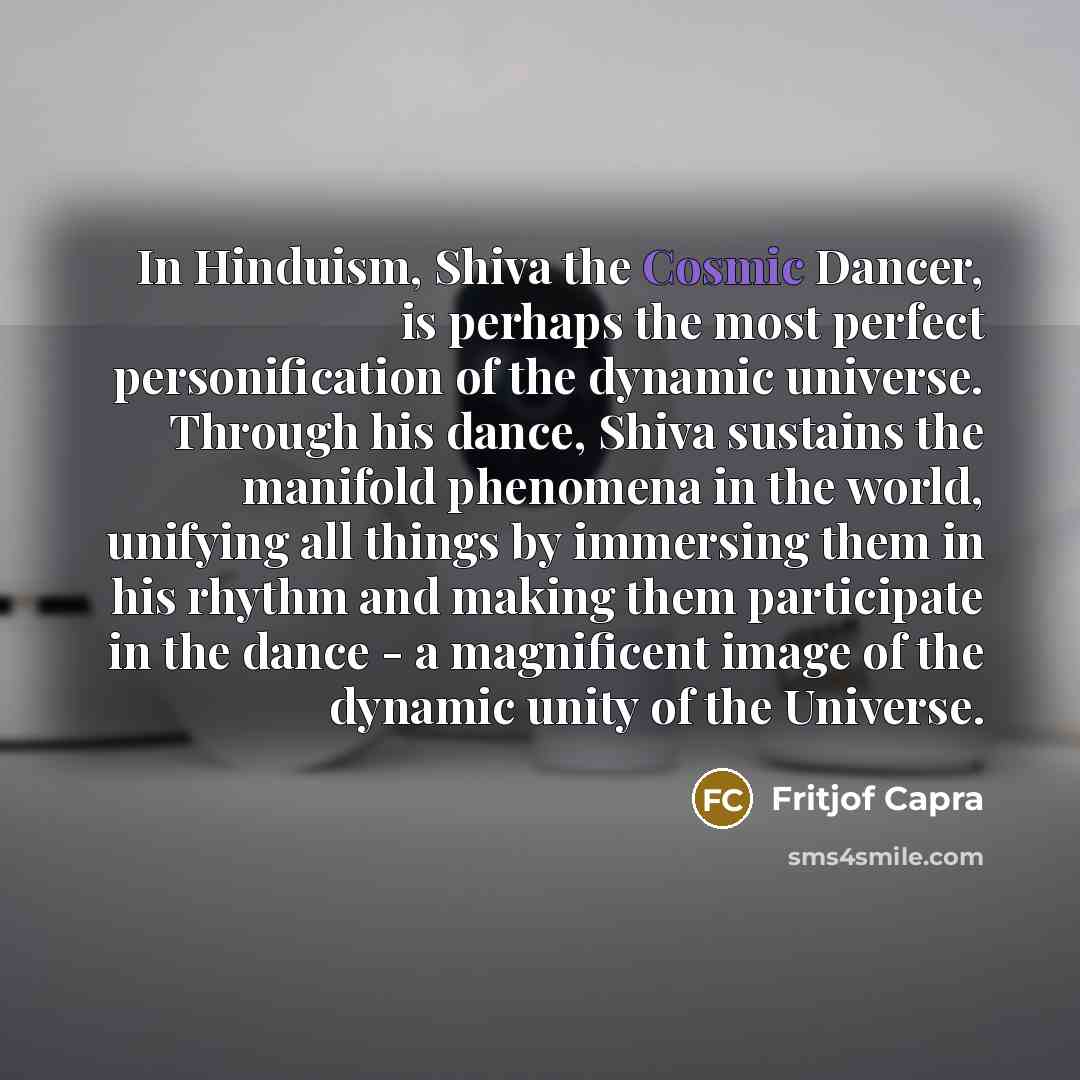 “In Hinduism, Shiva the Cosmic Dancer, is perhaps the most…” quote by Fritjof Capra