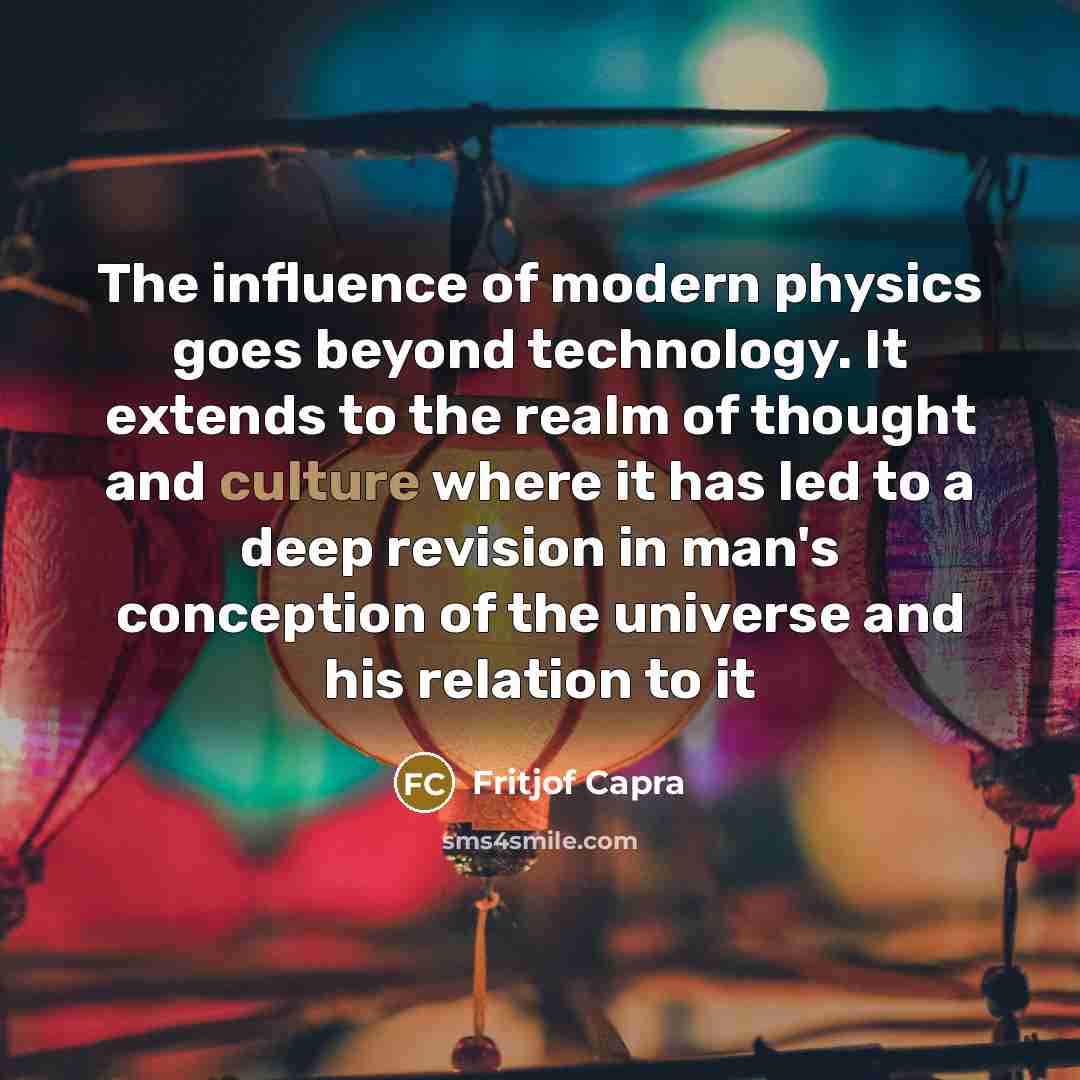 “The influence of modern physics goes beyond technology. It extends…” quote by Fritjof Capra